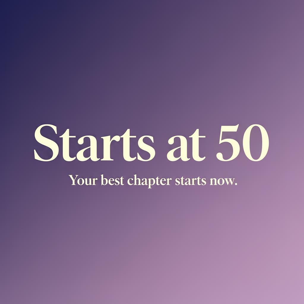 Starts@50 — Your best chapter starts now.